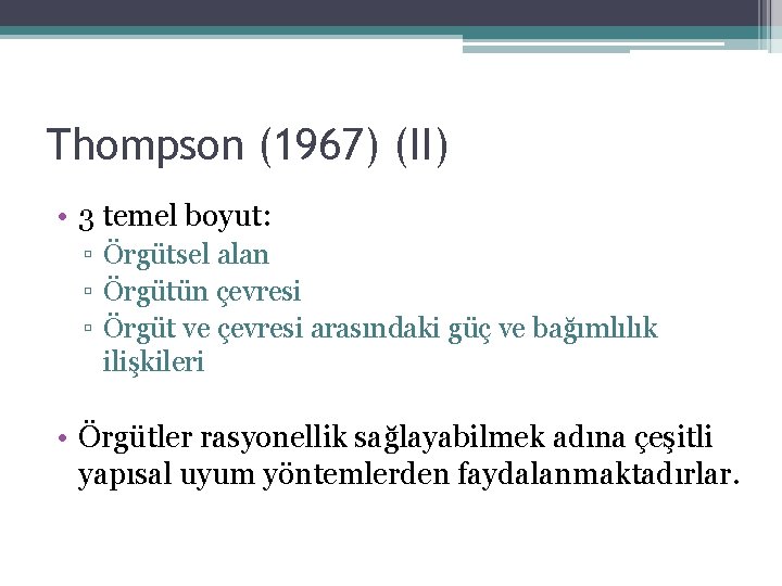 Thompson (1967) (II) • 3 temel boyut: ▫ Örgütsel alan ▫ Örgütün çevresi ▫