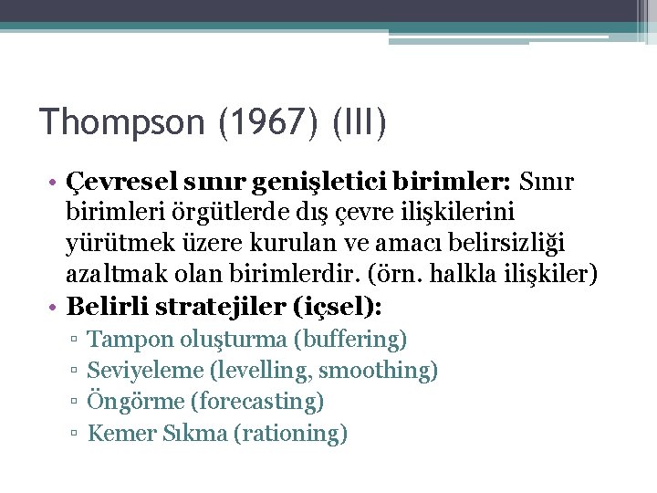 Thompson (1967) (III) • Çevresel sınır genişletici birimler: Sınır birimleri örgütlerde dış çevre ilişkilerini