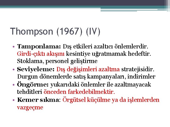 Thompson (1967) (IV) • Tamponlama: Dış etkileri azaltıcı önlemlerdir. Girdi-çıktı akışını kesintiye uğratmamak hedeftir.