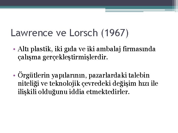 Lawrence ve Lorsch (1967) • Altı plastik, iki gıda ve iki ambalaj firmasında çalışma