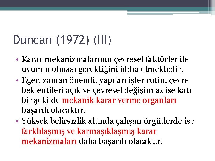 Duncan (1972) (III) • Karar mekanizmalarının çevresel faktörler ile uyumlu olması gerektiğini iddia etmektedir.