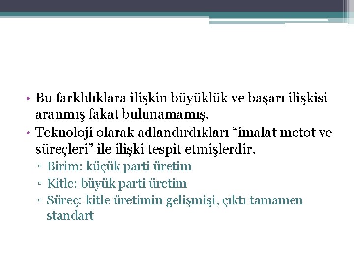  • Bu farklılıklara ilişkin büyüklük ve başarı ilişkisi aranmış fakat bulunamamış. • Teknoloji