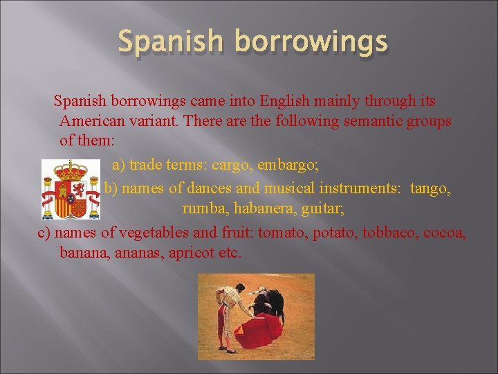Spanish borrowings came into English mainly through its American variant. There are the following