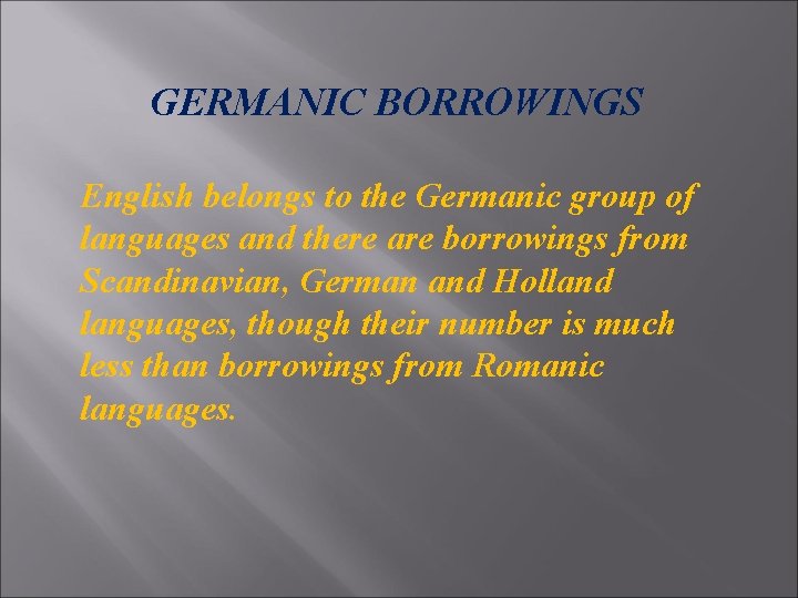  GERMANIC BORROWINGS English belongs to the Germanic group of languages and there are
