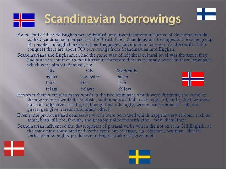Scandinavian borrowings By the end of the Old English period English underwent a strong