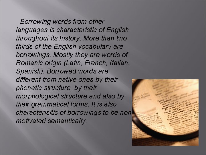 Borrowing words from other languages is characteristic of English throughout its history. More than