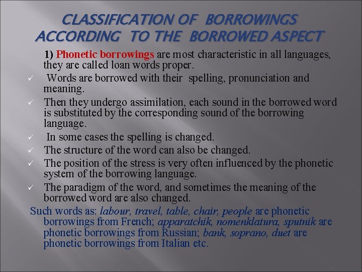 CLASSIFICATION OF BORROWINGS ACCORDING TO THE BORROWED ASPECT 1) Phonetic borrowings are most characteristic