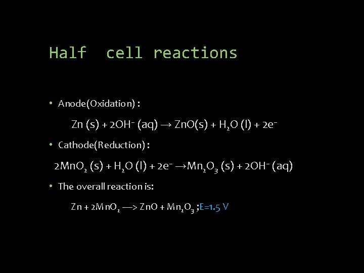 Half cell reactions • Anode(Oxidation) : Zn (s) + 2 OH− (aq) → Zn.