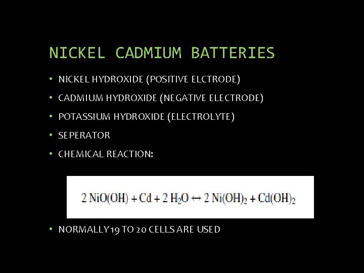 NICKEL CADMIUM BATTERIES • NICKEL HYDROXIDE (POSITIVE ELCTRODE) • CADMIUM HYDROXIDE (NEGATIVE ELECTRODE) •