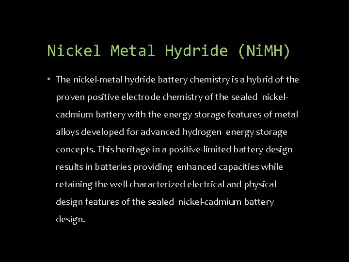 Nickel Metal Hydride (Ni. MH) • The nickel-metal hydride battery chemistry is a hybrid