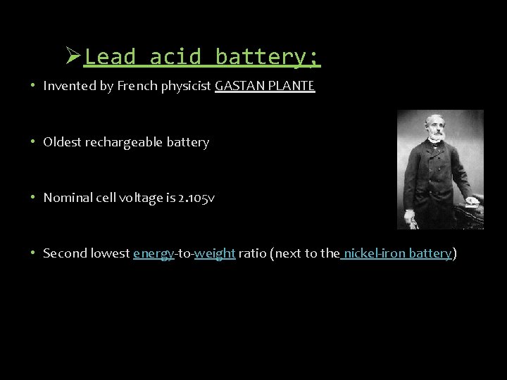 ØLead acid battery; • Invented by French physicist GASTAN PLANTE • Oldest rechargeable battery