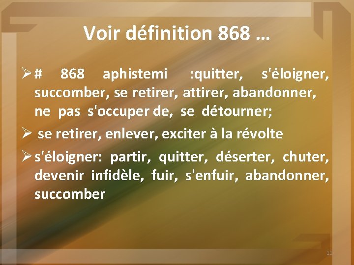 Voir définition 868 … Ø # 868 aphistemi : quitter, s'éloigner, succomber, se retirer,