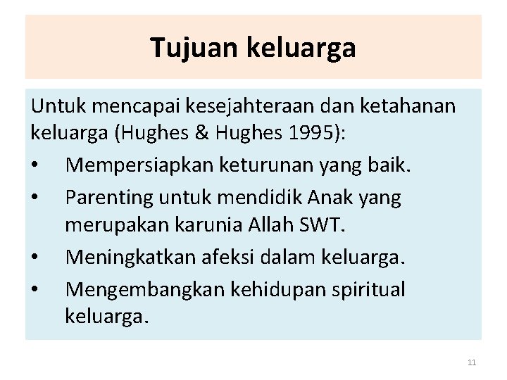 Tujuan keluarga Untuk mencapai kesejahteraan dan ketahanan keluarga (Hughes & Hughes 1995): • Mempersiapkan