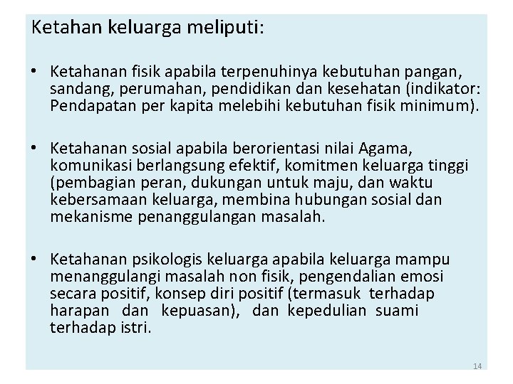 Ketahan keluarga meliputi: • Ketahanan fisik apabila terpenuhinya kebutuhan pangan, sandang, perumahan, pendidikan dan