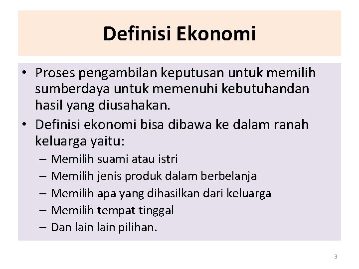 Definisi Ekonomi • Proses pengambilan keputusan untuk memilih sumberdaya untuk memenuhi kebutuhandan hasil yang