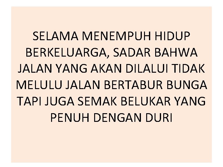 SELAMA MENEMPUH HIDUP BERKELUARGA, SADAR BAHWA JALAN YANG AKAN DILALUI TIDAK MELULU JALAN BERTABUR