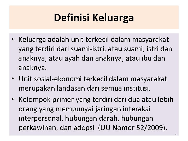 Definisi Keluarga • Keluarga adalah unit terkecil dalam masyarakat yang terdiri dari suami-istri, atau