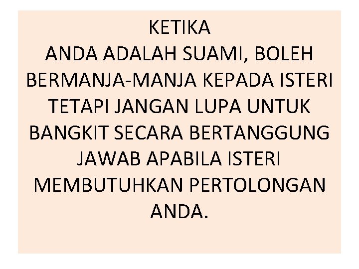 KETIKA ANDA ADALAH SUAMI, BOLEH BERMANJA-MANJA KEPADA ISTERI TETAPI JANGAN LUPA UNTUK BANGKIT SECARA