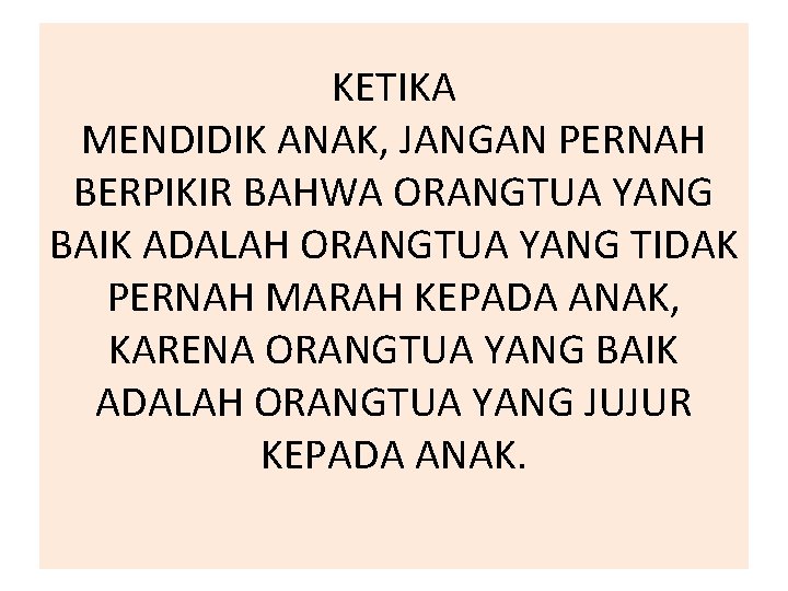 KETIKA MENDIDIK ANAK, JANGAN PERNAH BERPIKIR BAHWA ORANGTUA YANG BAIK ADALAH ORANGTUA YANG TIDAK