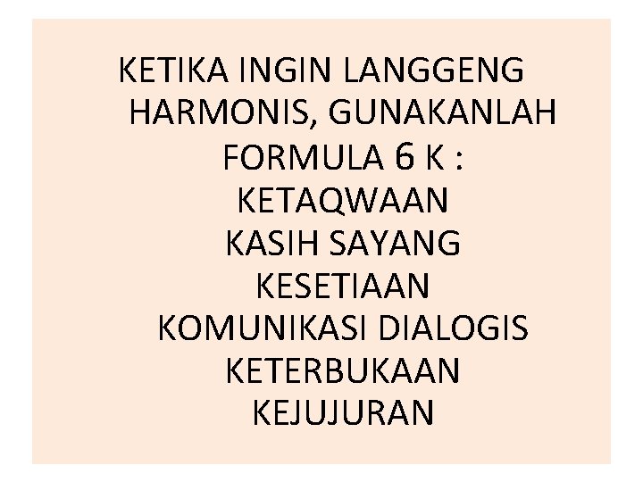 KETIKA INGIN LANGGENG HARMONIS, GUNAKANLAH FORMULA 6 K : KETAQWAAN KASIH SAYANG KESETIAAN KOMUNIKASI