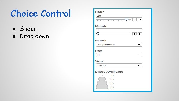 Choice Control ● Slider ● Drop down 