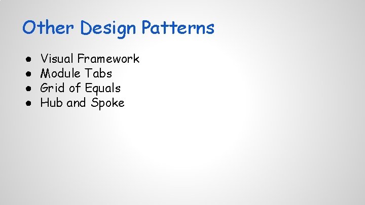 Other Design Patterns ● ● Visual Framework Module Tabs Grid of Equals Hub and