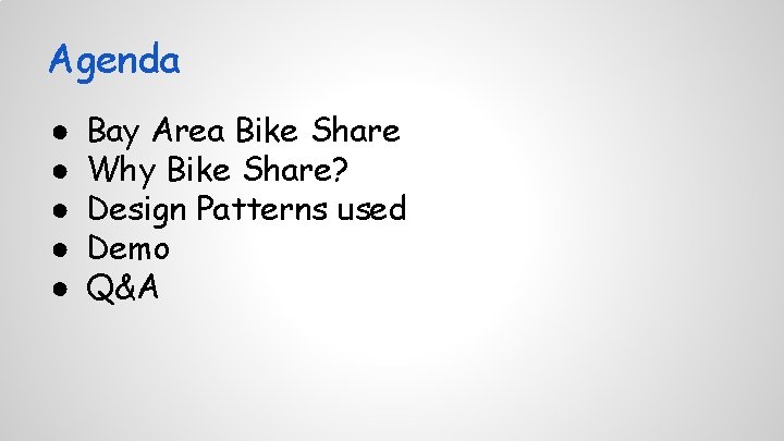 Agenda ● ● ● Bay Area Bike Share Why Bike Share? Design Patterns used