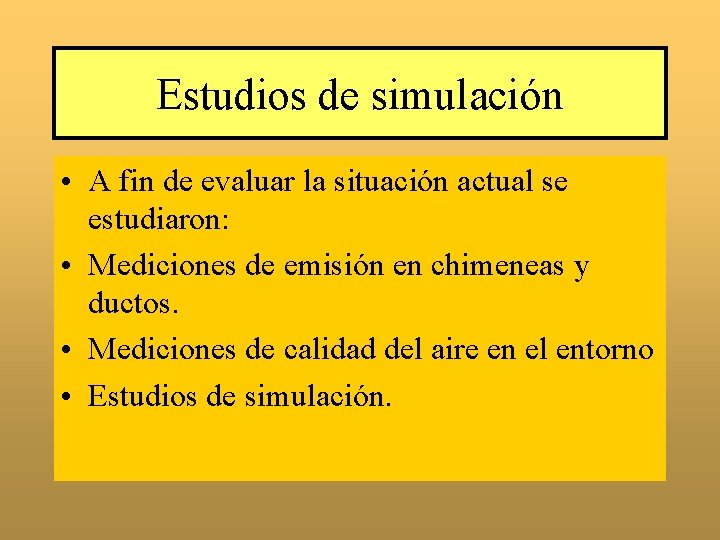 Estudios de simulación • A fin de evaluar la situación actual se estudiaron: •