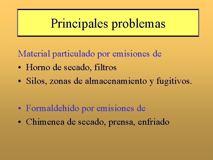Principales problemas Material particulado por emisiones de • Horno de secado, filtros • Silos,
