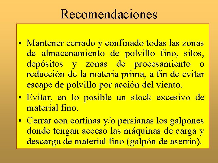 Recomendaciones • Mantener cerrado y confinado todas las zonas de almacenamiento de polvillo fino,