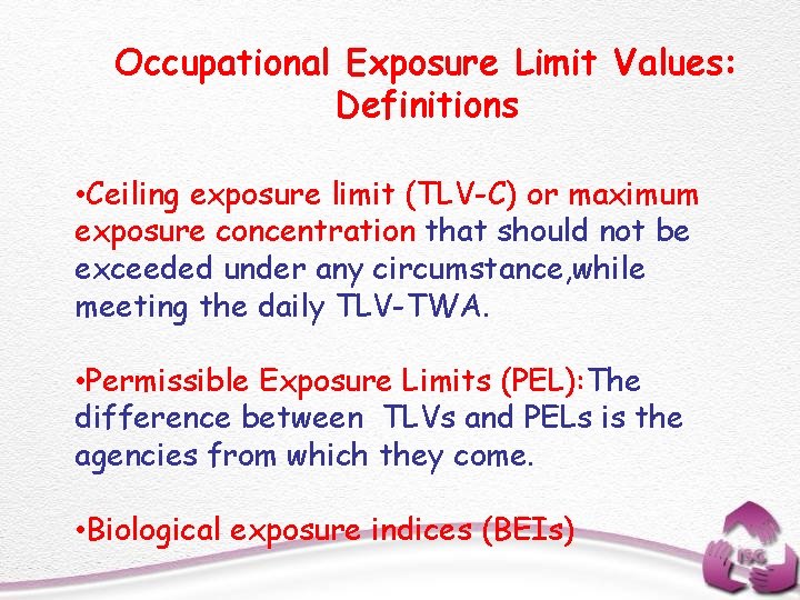 Occupational Exposure Limit Values: Definitions • Ceiling exposure limit (TLV-C) or maximum exposure concentration