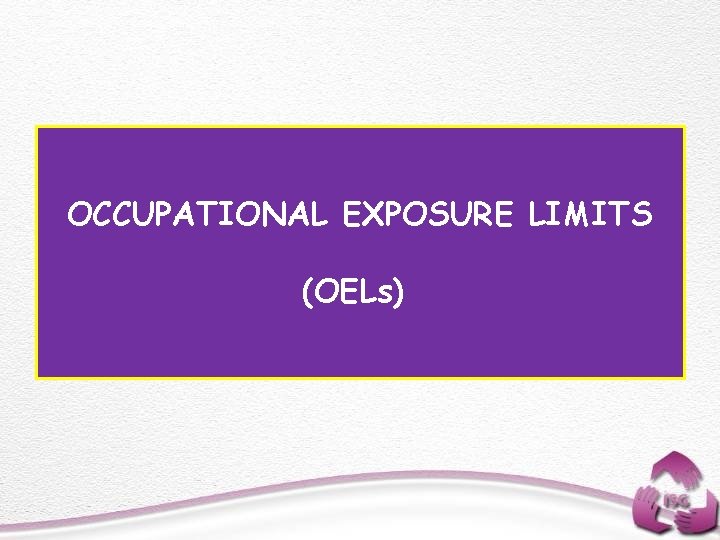 OCCUPATIONAL EXPOSURE LIMITS (OELs) 