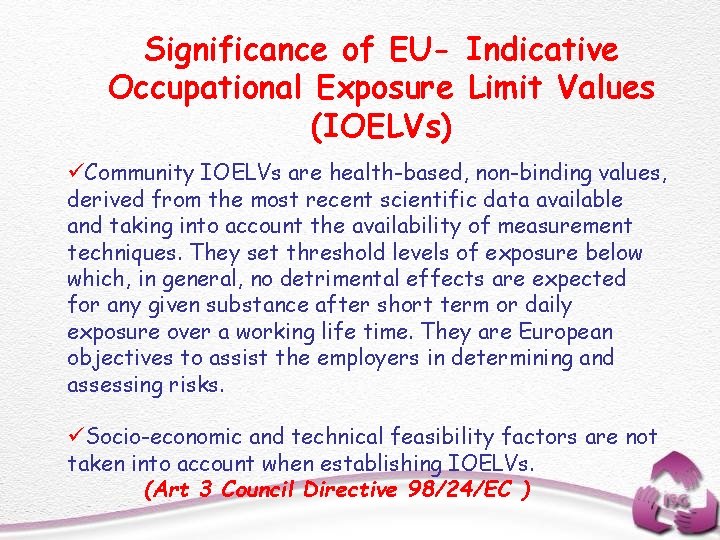Significance of EU- Indicative Occupational Exposure Limit Values (IOELVs) üCommunity IOELVs are health-based, non-binding
