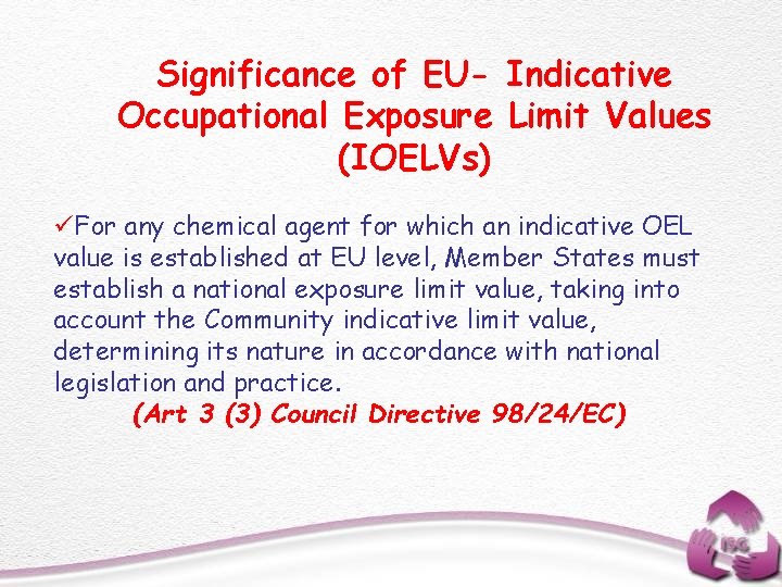 Significance of EU- Indicative Occupational Exposure Limit Values (IOELVs) üFor any chemical agent for