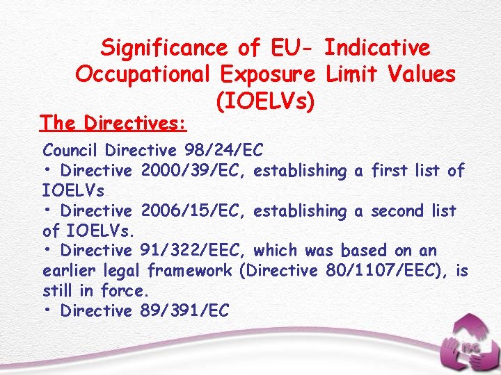 Significance of EU- Indicative Occupational Exposure Limit Values (IOELVs) The Directives: Council Directive 98/24/EC
