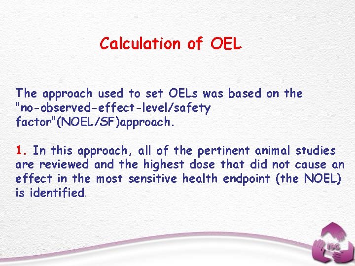 Calculation of OEL The approach used to set OELs was based on the "no-observed-effect-level/safety