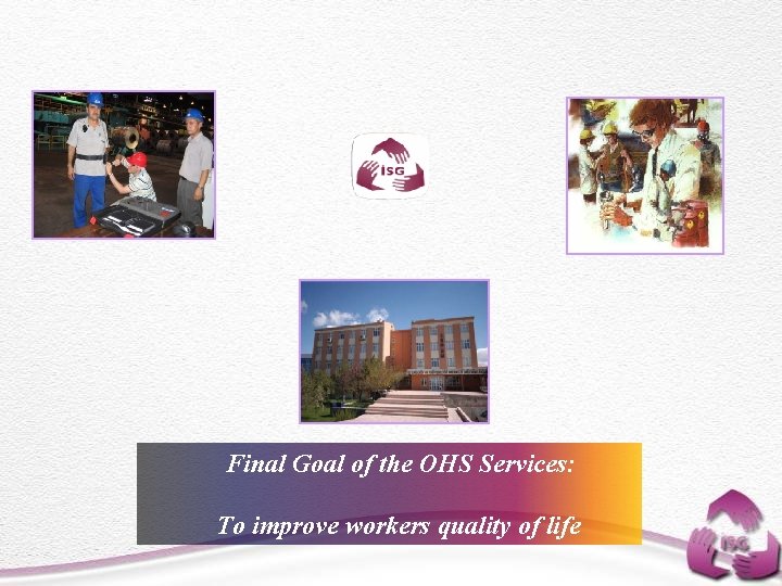 Final Goal of the OHS Services: To improve workers quality of life 