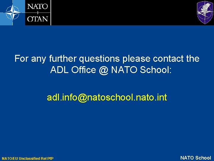 For any further questions please contact the ADL Office @ NATO School: adl. info@natoschool.