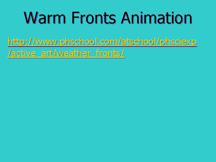 Warm Fronts Animation http: //www. phschool. com/atschool/phsciexp /active_art/weather_fronts/ 