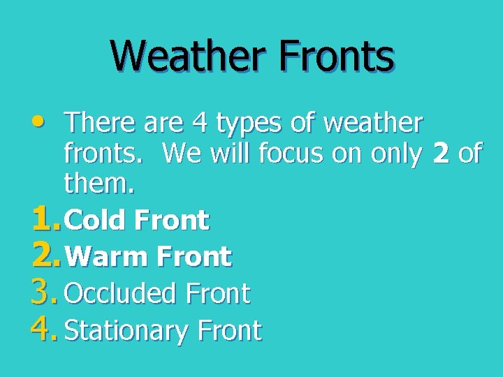 Weather Fronts • There are 4 types of weather fronts. We will focus on