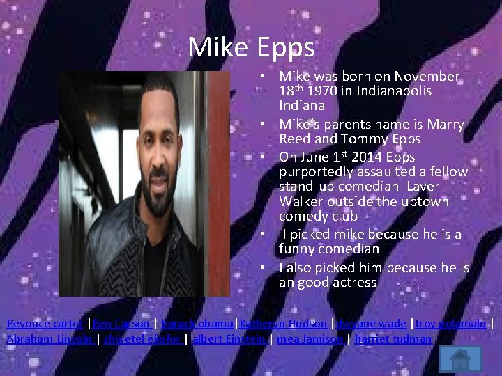 Mike Epps • Mike was born on November 18 th 1970 in Indianapolis Indiana