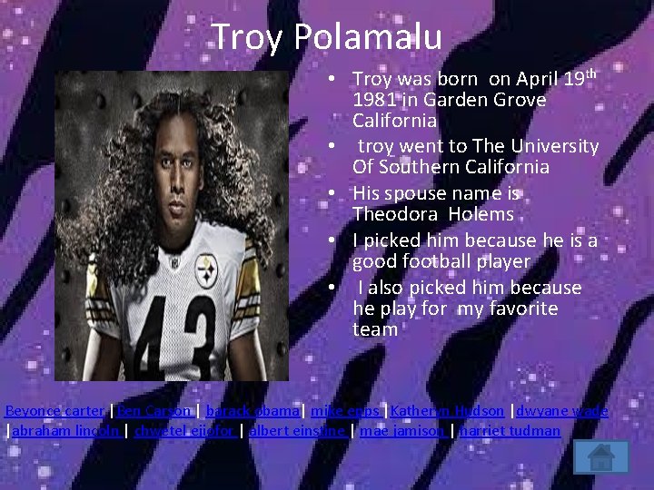 Troy Polamalu • Troy was born on April 19 th 1981 in Garden Grove
