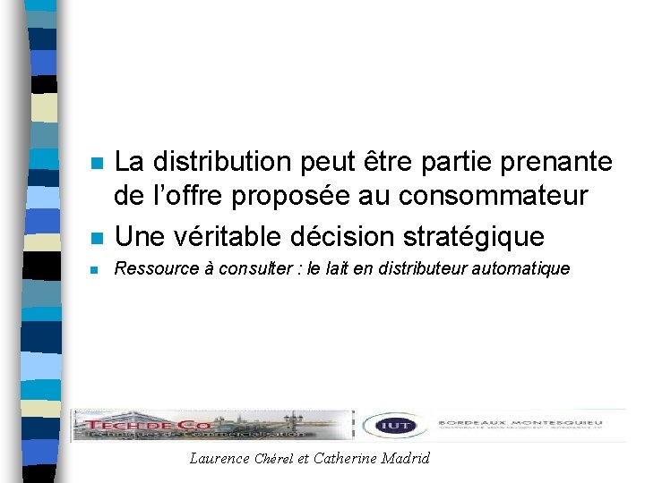 n La distribution peut être partie prenante de l’offre proposée au consommateur Une véritable