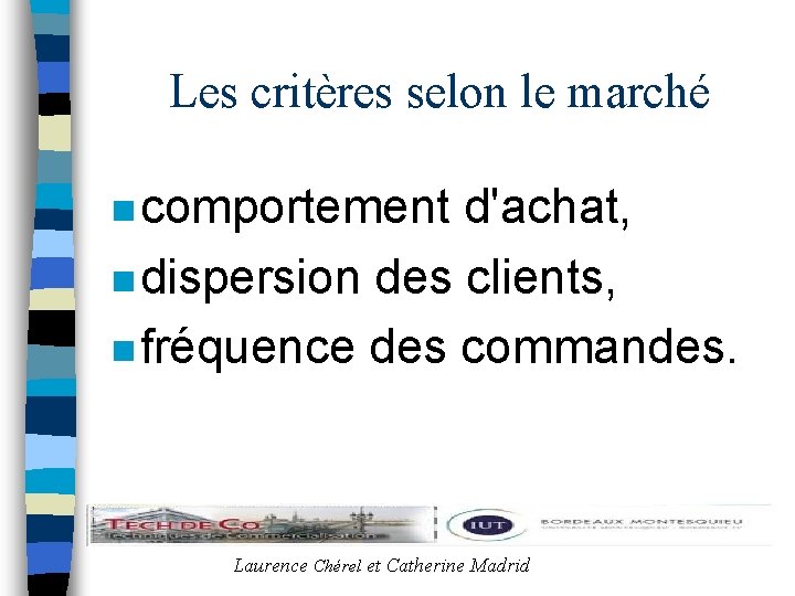 Les critères selon le marché n comportement d'achat, n dispersion des clients, n fréquence