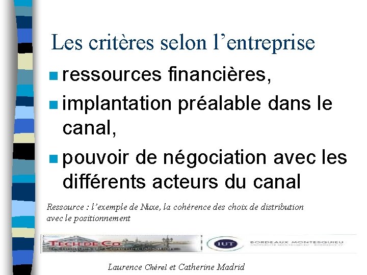 Les critères selon l’entreprise n ressources financières, n implantation préalable dans le canal, n