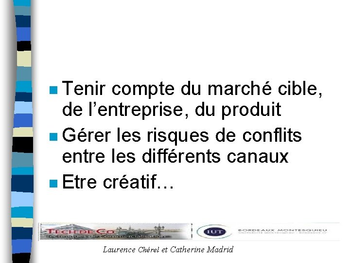 n Tenir compte du marché cible, de l’entreprise, du produit n Gérer les risques