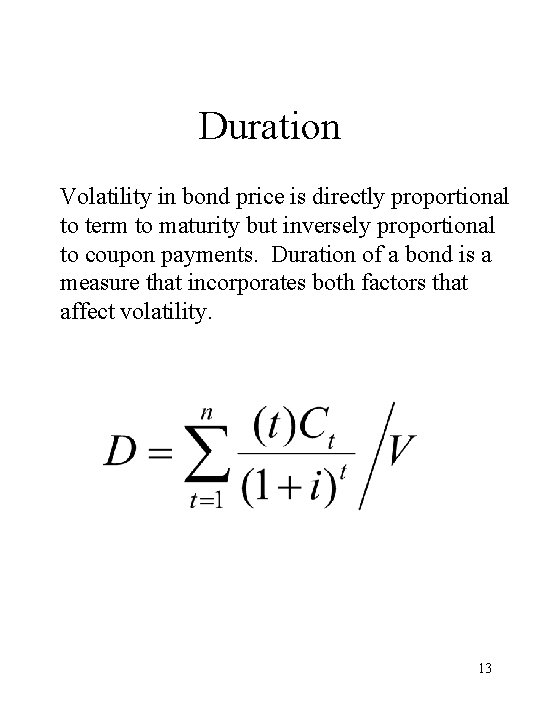 Duration Volatility in bond price is directly proportional to term to maturity but inversely