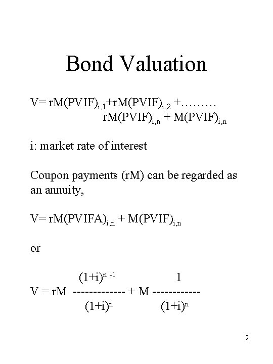 Bond Valuation V= r. M(PVIF)i, 1+r. M(PVIF)i, 2 +……… r. M(PVIF)i, n + M(PVIF)i,