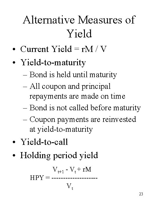 Alternative Measures of Yield • Current Yield = r. M / V • Yield-to-maturity