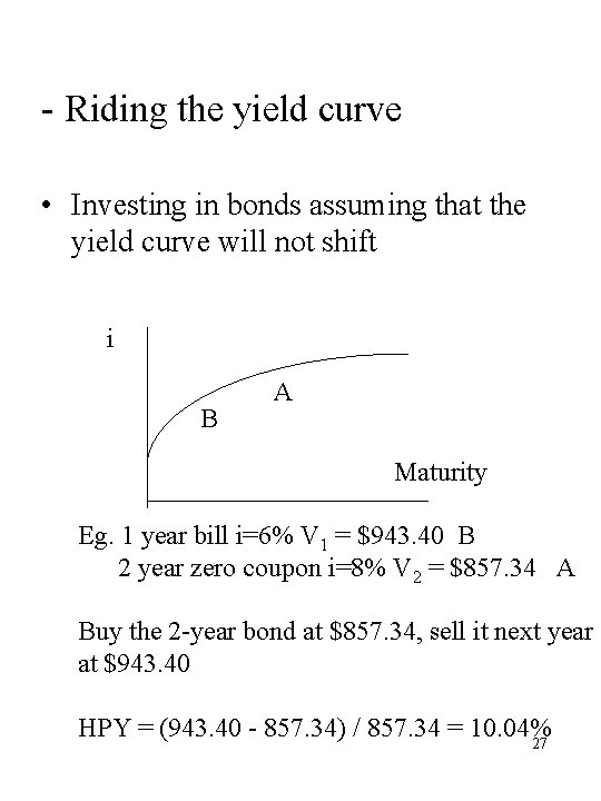 - Riding the yield curve • Investing in bonds assuming that the yield curve